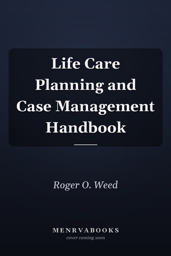 Life Care Planning and Case Management Handbook