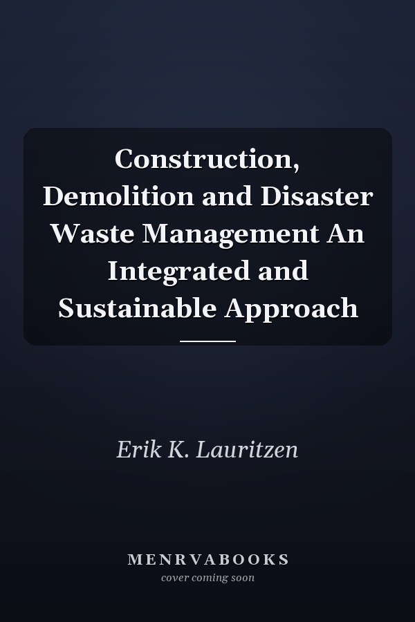Construction, Demolition and Disaster Waste Management An Integrated and Sustainable Approach
