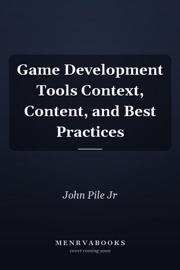 Game Development Tools Context, Content, and Best Practices