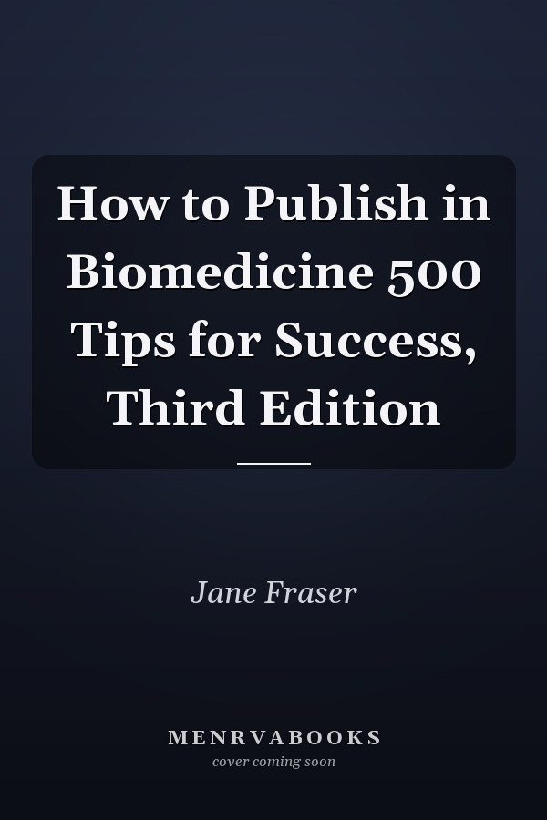 How to Publish in Biomedicine 500 Tips for Success, Third Edition