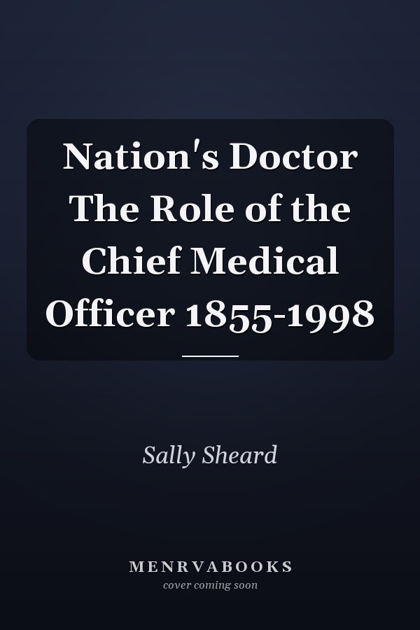 Nation's Doctor The Role of the Chief Medical Officer 1855-1998