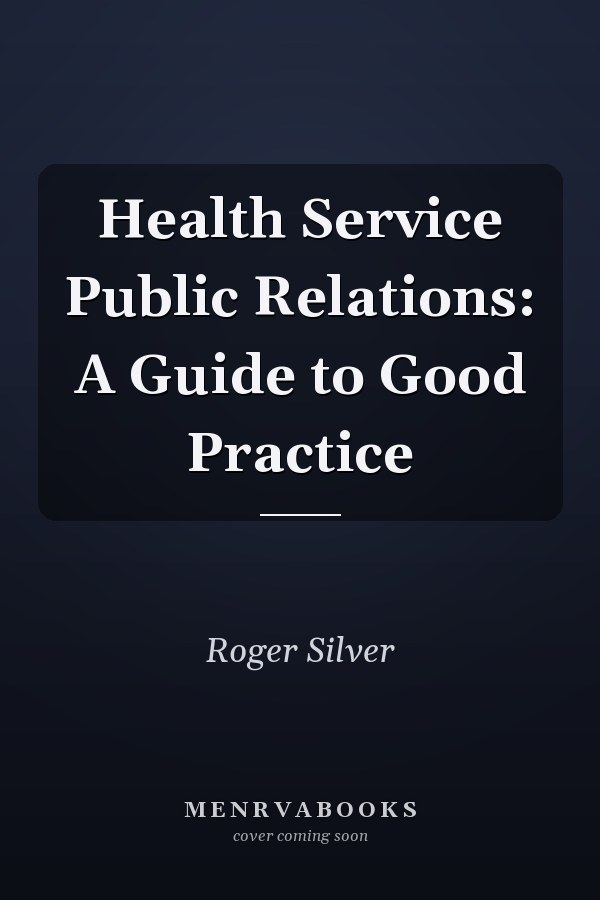 Health Service Public Relations: A Guide to Good Practice