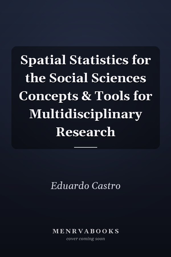 Spatial Statistics for the Social Sciences Concepts & Tools for Multidisciplinary Research