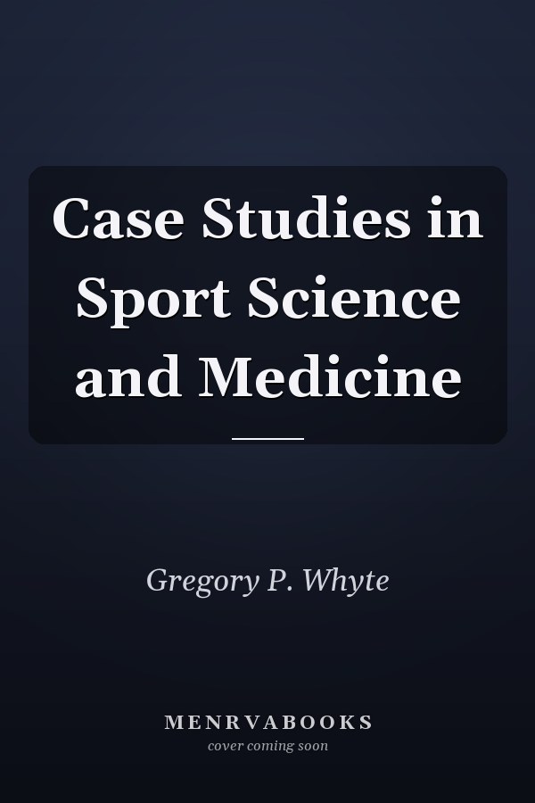 Case Studies in Sport Science and Medicine
