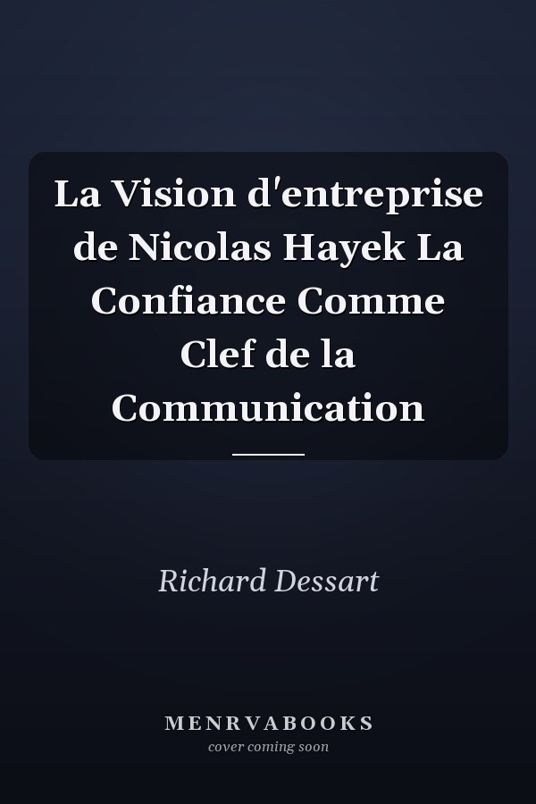 La Vision d'entreprise de Nicolas Hayek La Confiance Comme Clef de la Communication