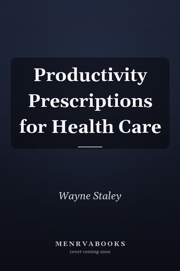 Productivity Prescriptions for Health Care