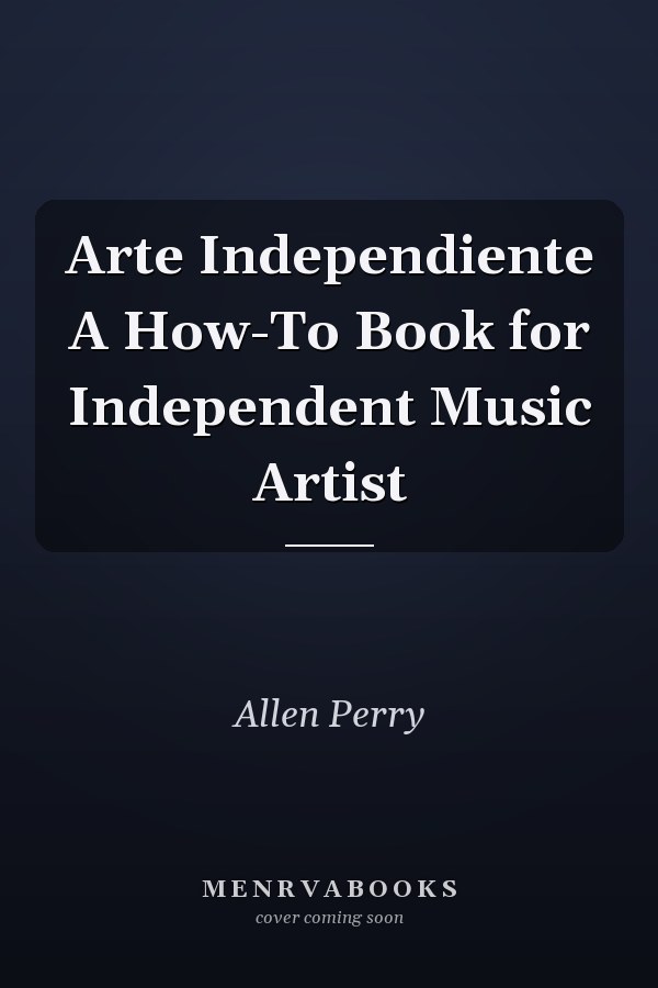 Arte Independiente A How-To Book for Independent Music Artist