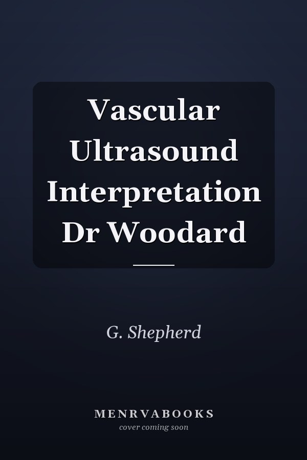 Vascular Ultrasound Interpretation Dr Woodard