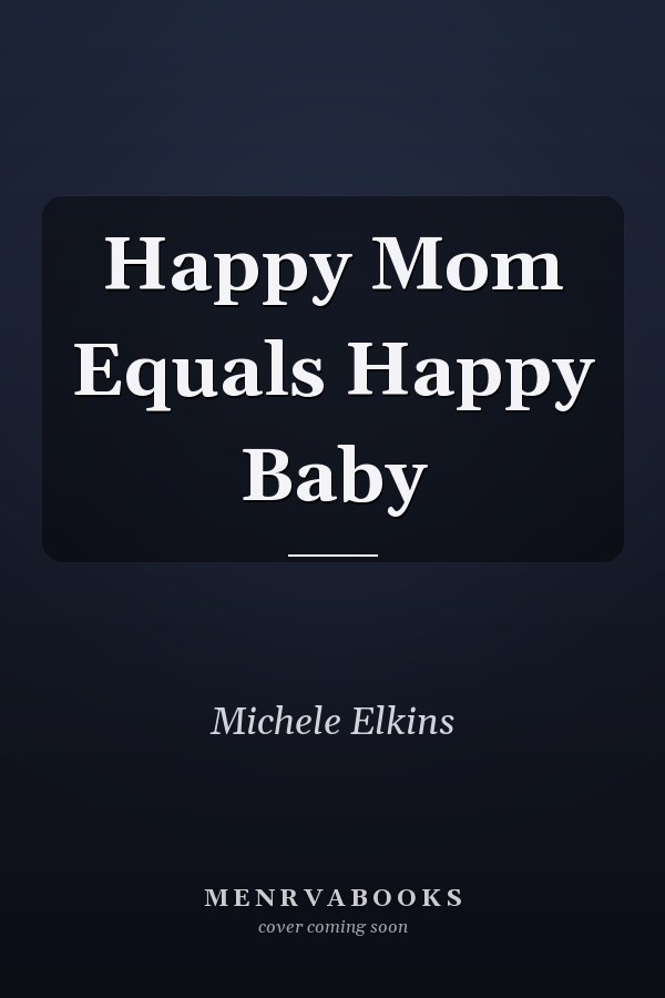 Happy Mom Equals Happy Baby