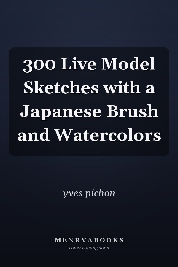 300 Live Model Sketches with a Japanese Brush and Watercolors