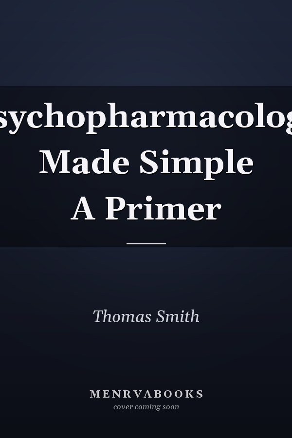Psychopharmacology Made Simple A Primer