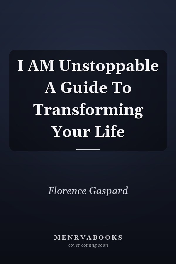 I AM Unstoppable A Guide To Transforming Your Life