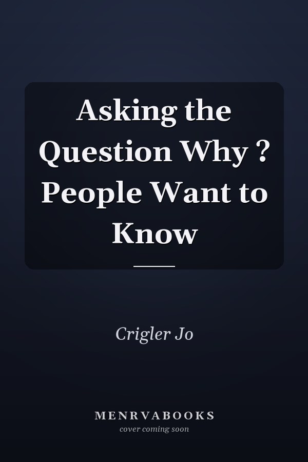 Asking the Question Why ? People Want to Know