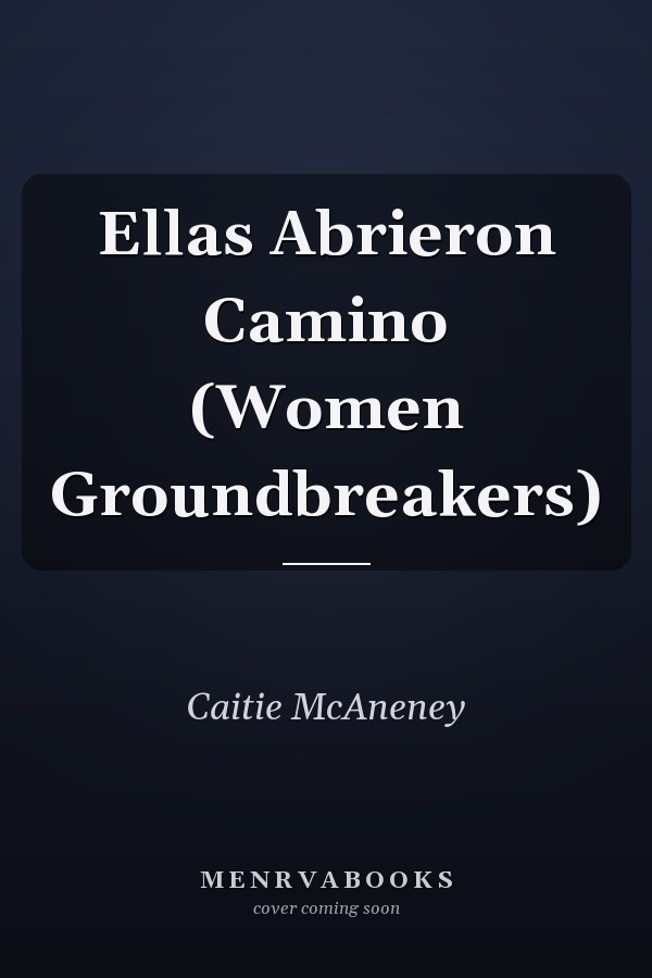 Ellas Abrieron Camino (Women Groundbreakers)