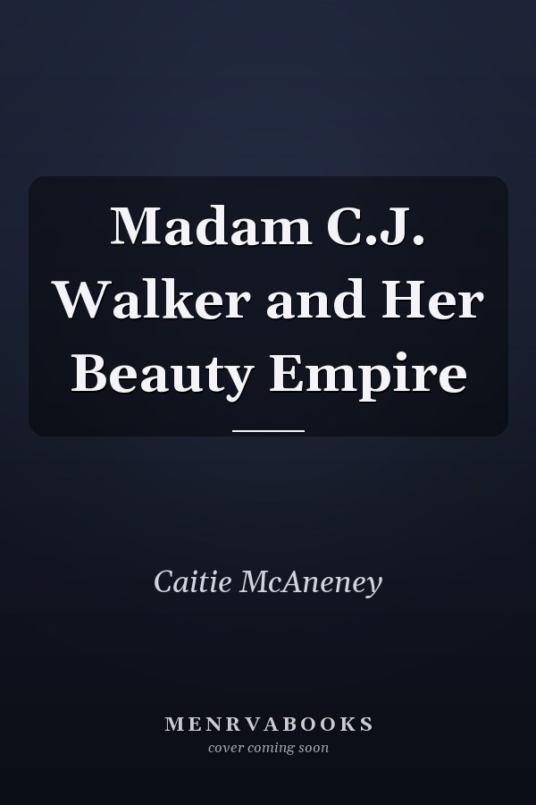 Madam C.J. Walker and Her Beauty Empire
