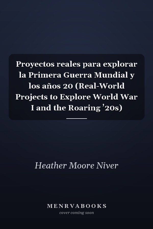 Proyectos reales para explorar la Primera Guerra Mundial y los años 20 (Real-World Projects to Explore World War I and the Roaring ’20s)