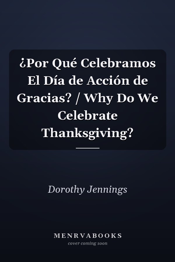 ¿Por Qué Celebramos El Día de Acción de Gracias? / Why Do We Celebrate Thanksgiving?