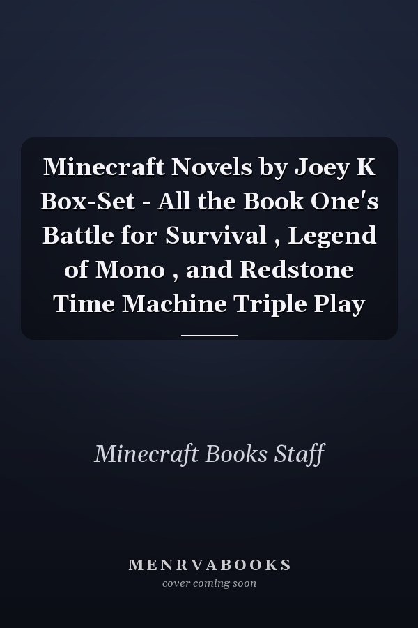 Minecraft Novels by Joey K Box-Set - All the Book One's Battle for Survival , Legend of Mono , and Redstone Time Machine Triple Play