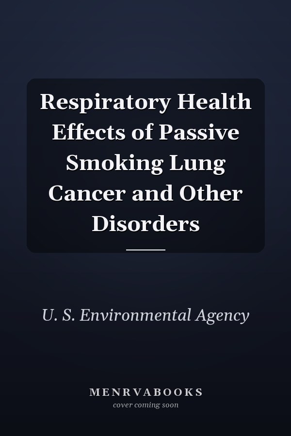 Respiratory Health Effects of Passive Smoking Lung Cancer and Other Disorders