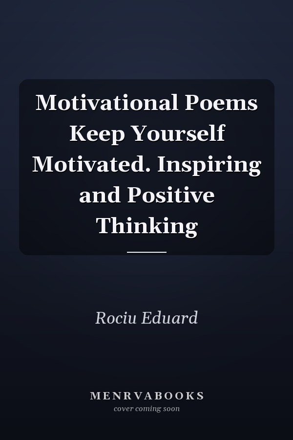 Motivational Poems Keep Yourself Motivated. Inspiring and Positive Thinking