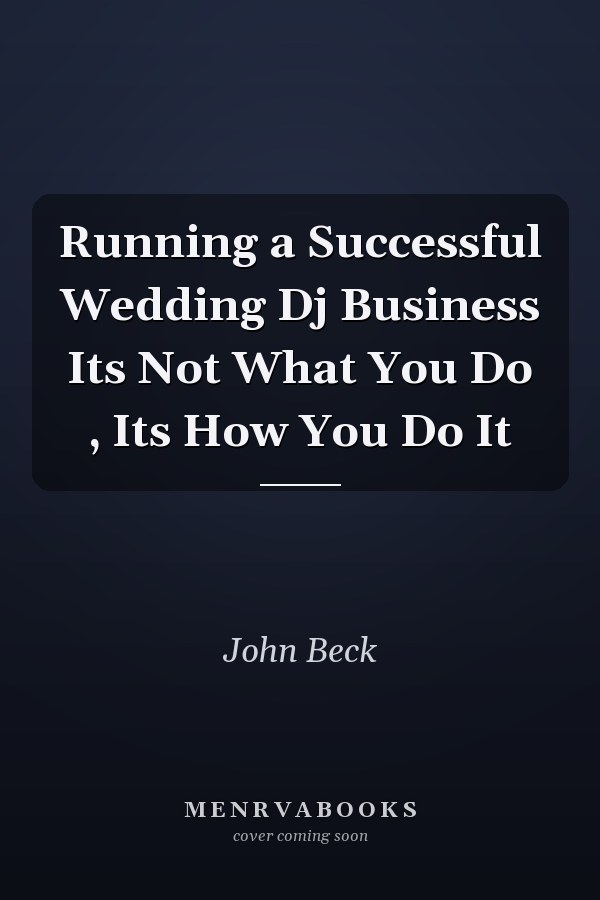 Running a Successful Wedding Dj Business Its Not What You Do , Its How You Do It