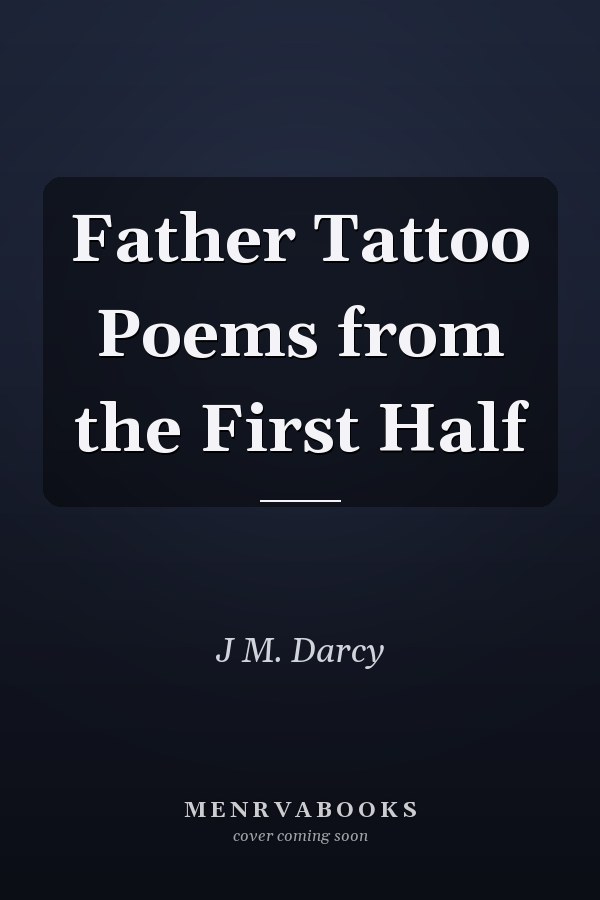 Father Tattoo Poems from the First Half