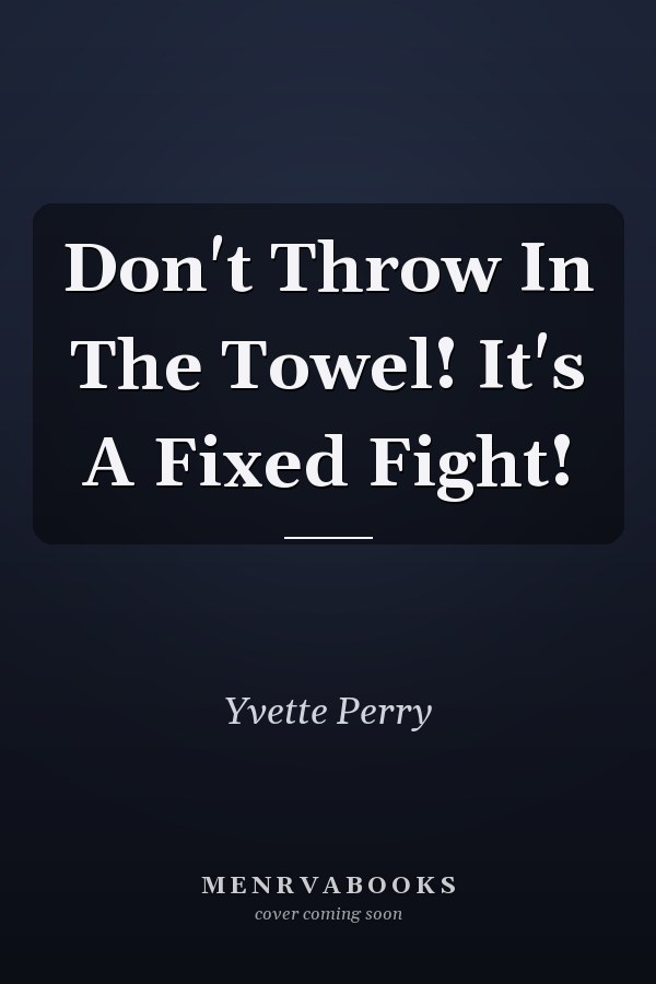 Don't Throw In The Towel! It's A Fixed Fight!