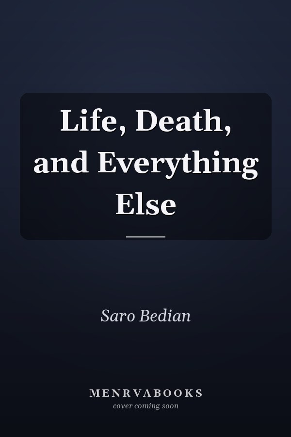 Life, Death, and Everything Else