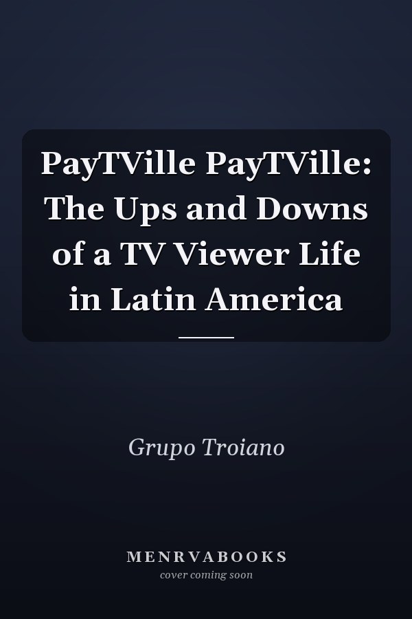 PayTVille PayTVille: The Ups and Downs of a TV Viewer Life in Latin America