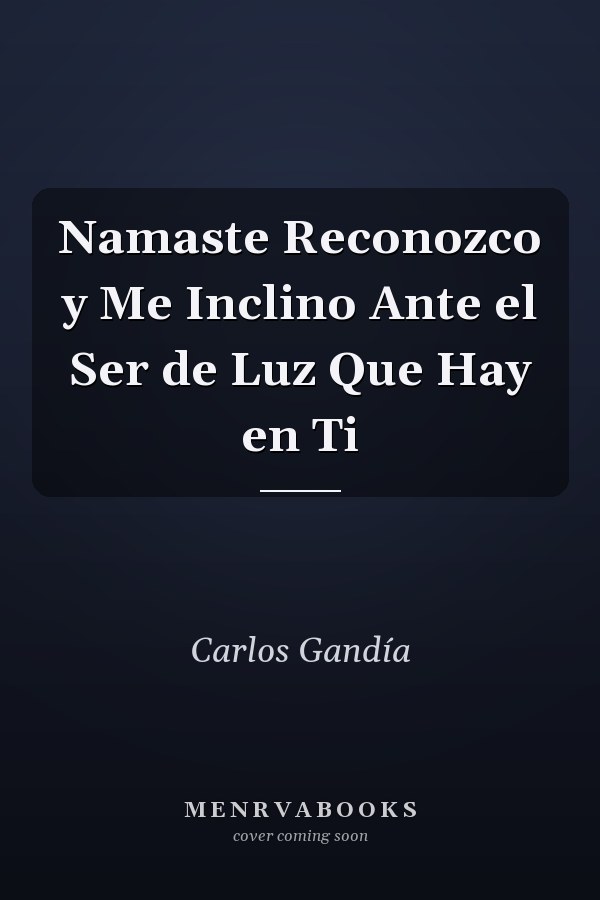 Namaste Reconozco y Me Inclino Ante el Ser de Luz Que Hay en Ti