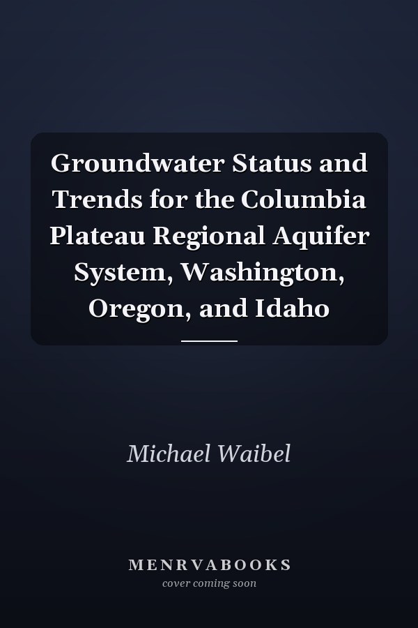Groundwater Status and Trends for the Columbia Plateau Regional Aquifer System, Washington, Oregon, and Idaho