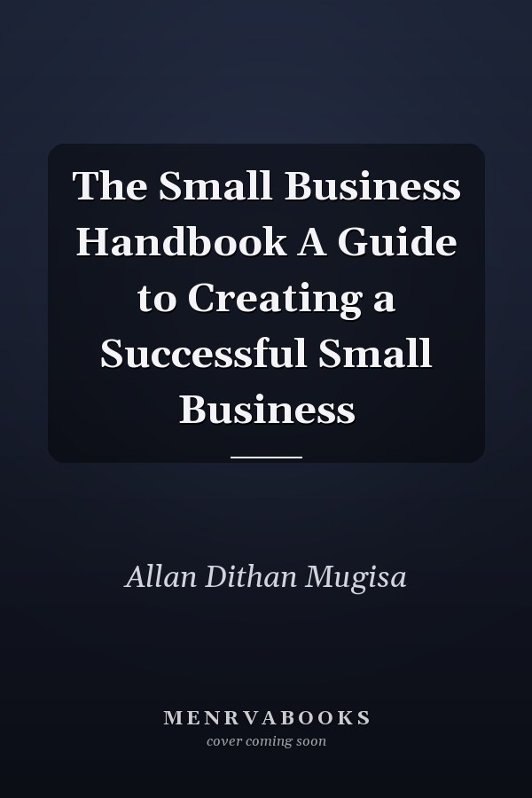The Small Business Handbook A Guide to Creating a Successful Small Business
