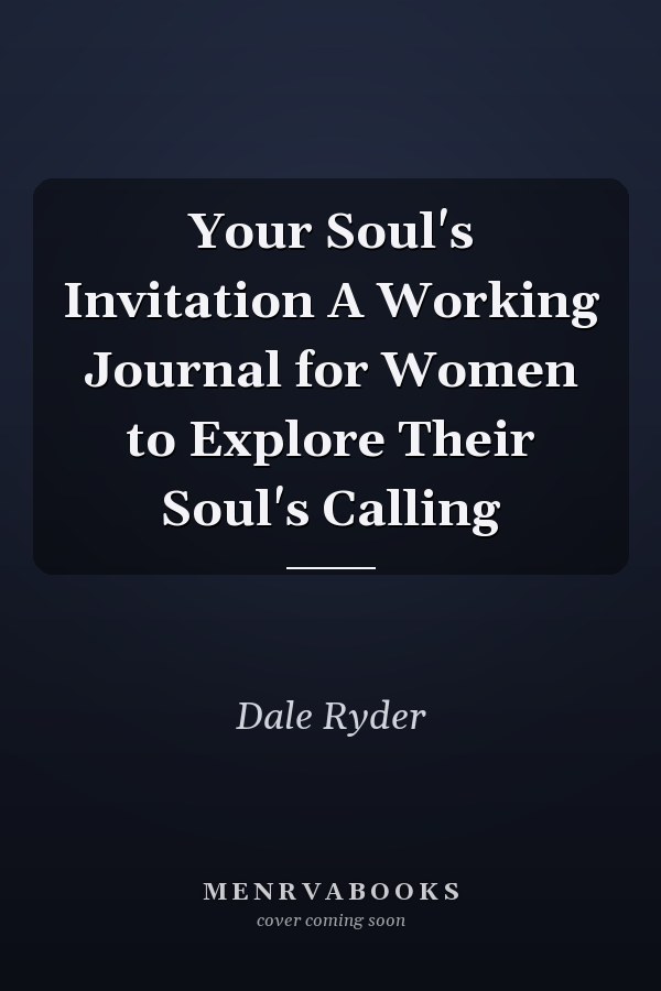 Your Soul's Invitation A Working Journal for Women to Explore Their Soul's Calling