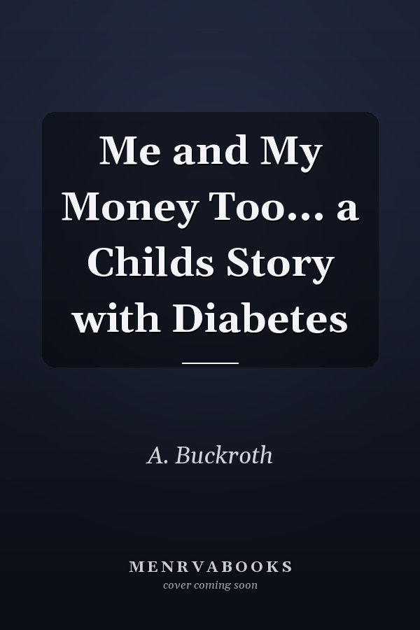 Me and My Money Too... a Childs Story with Diabetes