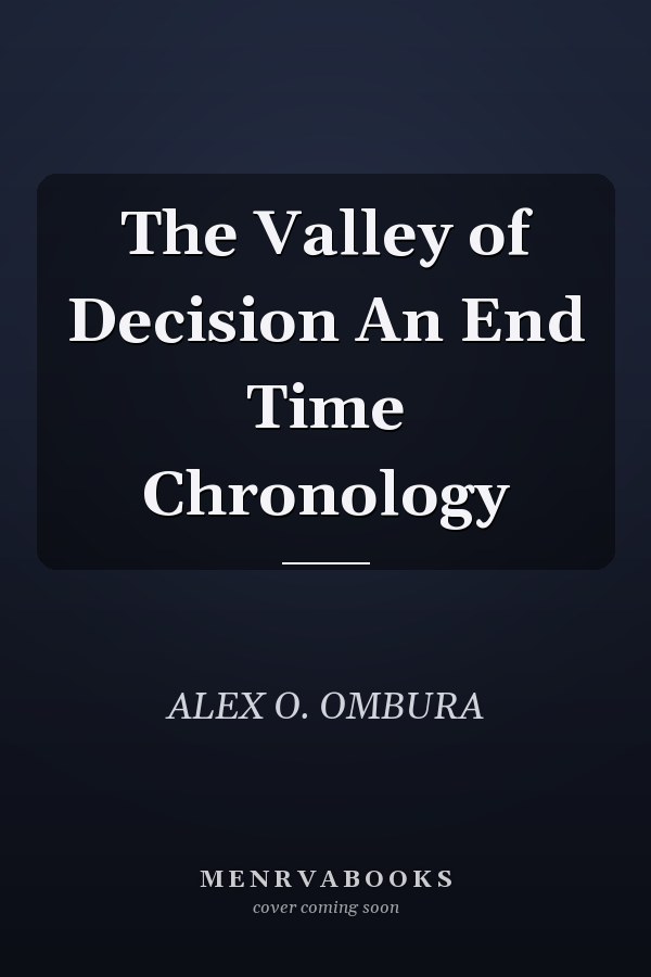 The Valley of Decision An End Time Chronology