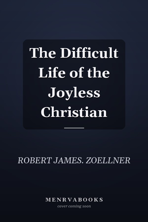 The Difficult Life of the Joyless Christian