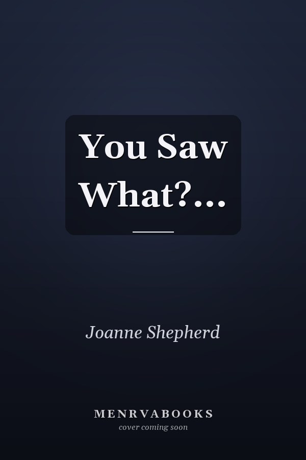 You Saw What?...
