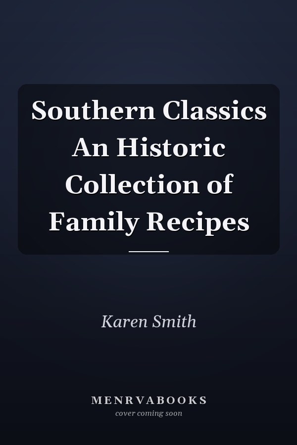 Southern Classics An Historic Collection of Family Recipes