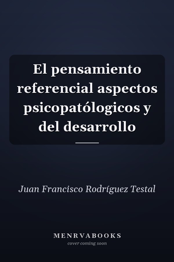 El pensamiento referencial aspectos psicopatólogicos y del desarrollo