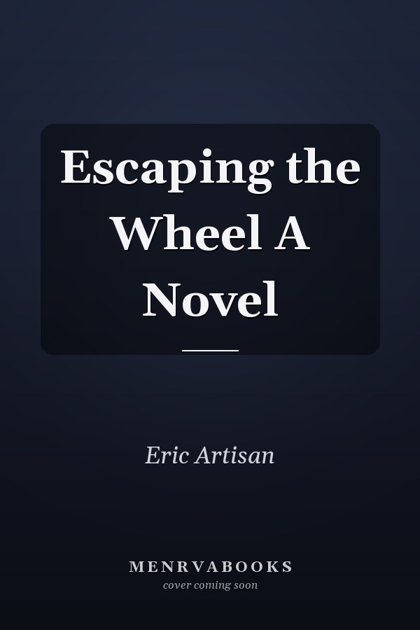 Escaping the Wheel A Novel