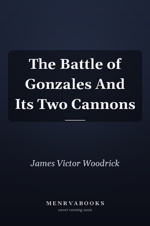 The Battle of Gonzales And Its Two Cannons