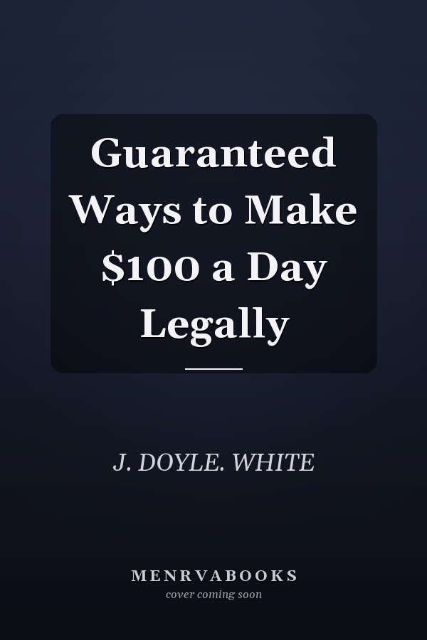 Guaranteed Ways to Make $100 a Day Legally