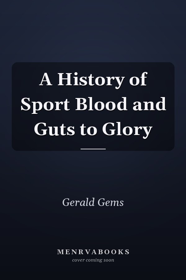 A History of Sport Blood and Guts to Glory