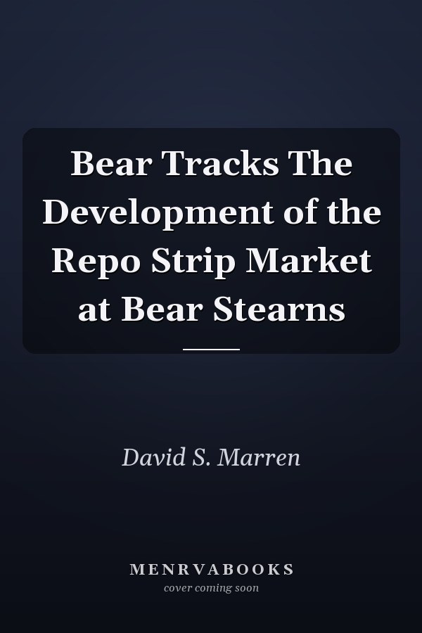 Bear Tracks The Development of the Repo Strip Market at Bear Stearns