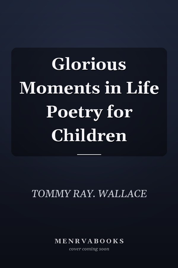 Glorious Moments in Life Poetry for Children