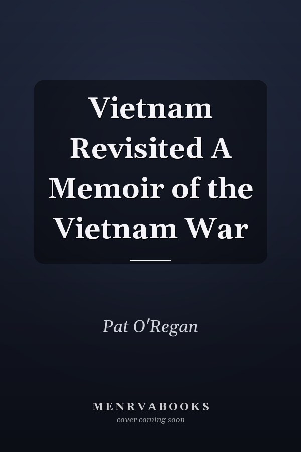 Vietnam Revisited A Memoir of the Vietnam War