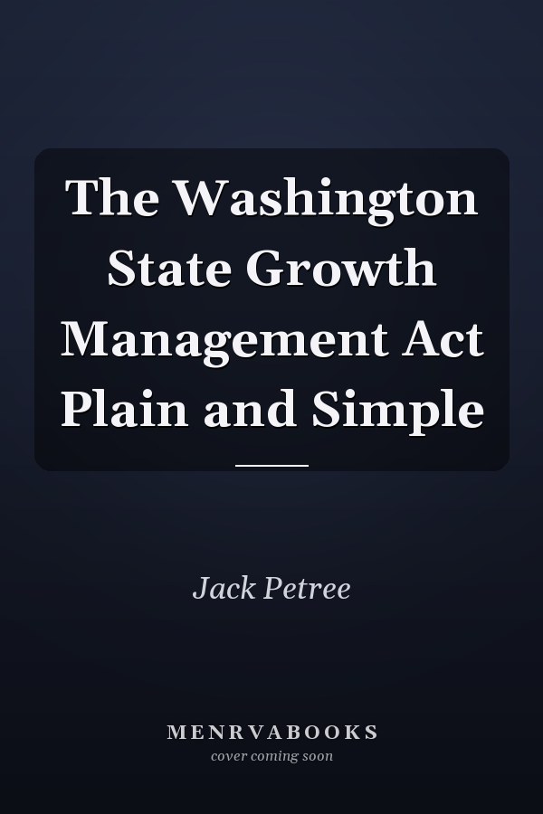 The Washington State Growth Management Act Plain and Simple