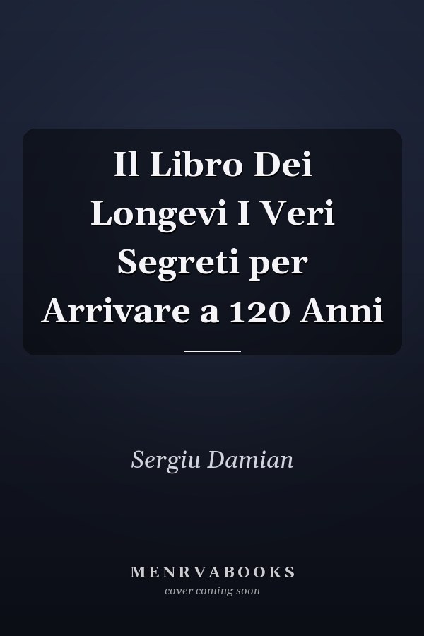Il Libro Dei Longevi I Veri Segreti per Arrivare a 120 Anni