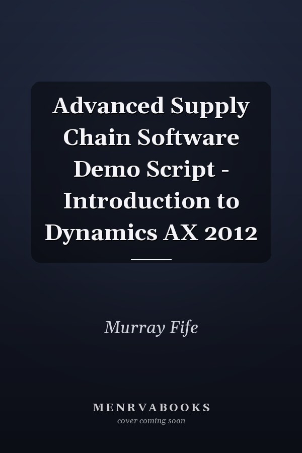 Advanced Supply Chain Software Demo Script - Introduction to Dynamics AX 2012