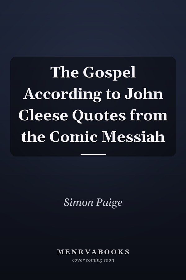 The Gospel According to John Cleese Quotes from the Comic Messiah